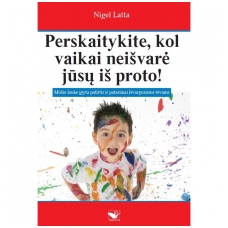 Perskaitykite, kol vaikai neišvarė jūsų iš proto!